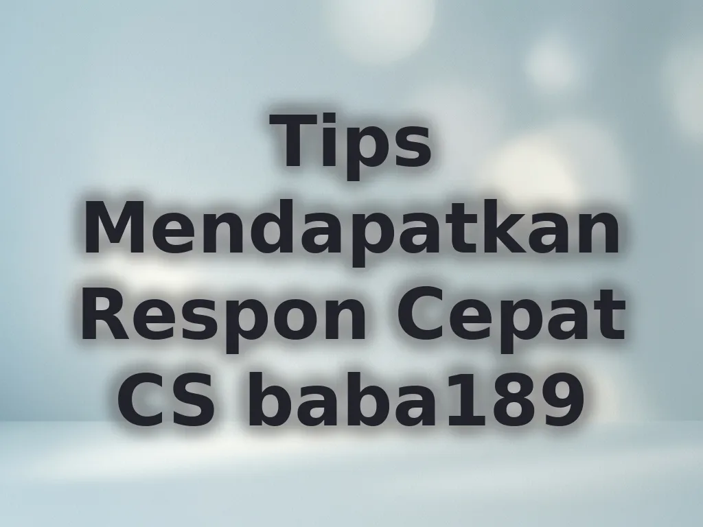 Tips Mendapatkan Respon Cepat CS baba189