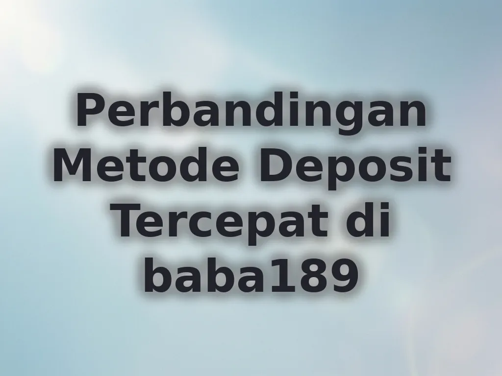 Perbandingan Metode Deposit Tercepat di baba189
