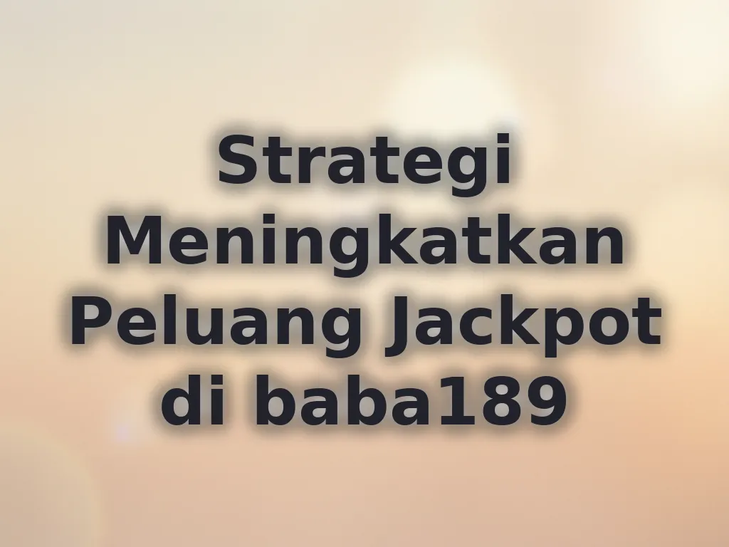 Strategi Meningkatkan Peluang Jackpot di baba189