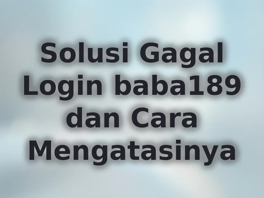 Solusi Gagal Login baba189 dan Cara Mengatasinya