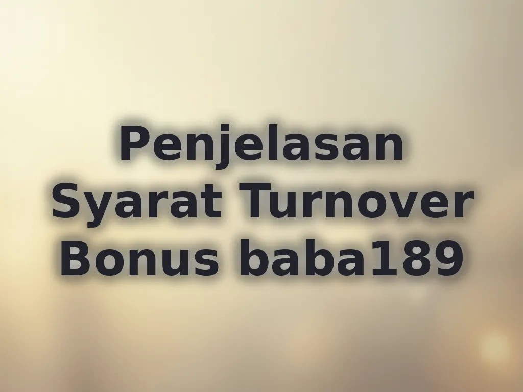 Penjelasan Syarat Turnover Bonus baba189